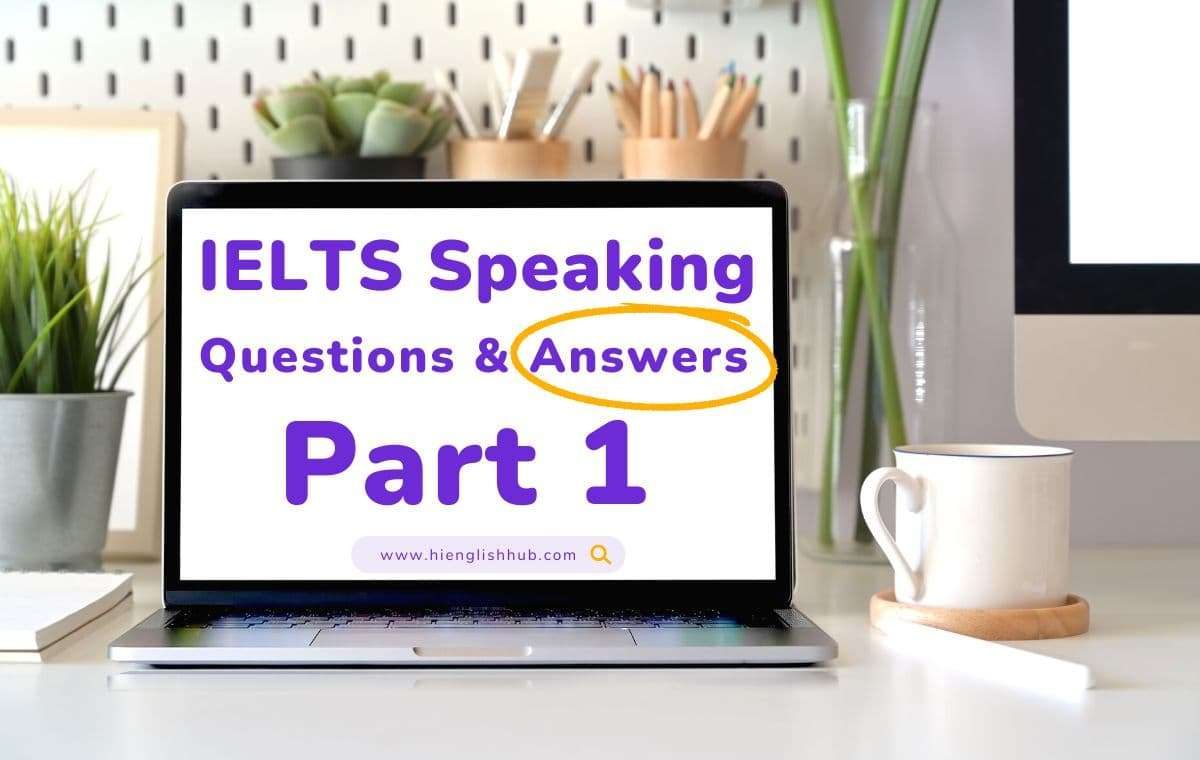 IELTS speaking questions with answers part 1